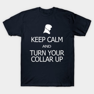 Keep Calm and Turn Your Collar Up T-Shirt